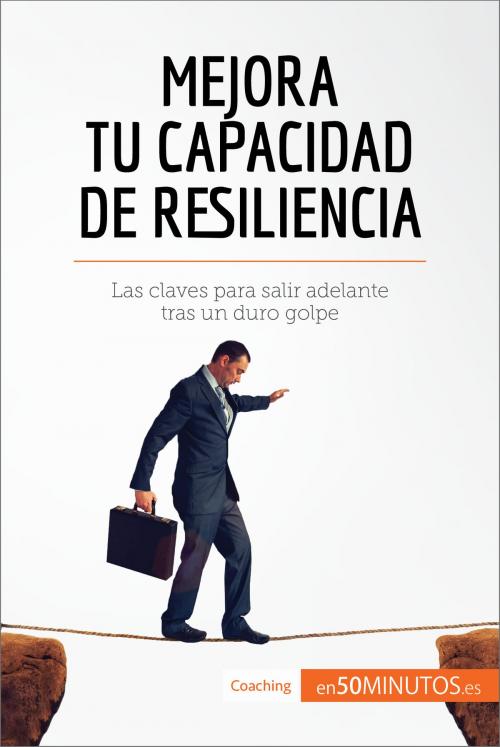 Cover of the book Mejora tu capacidad de resiliencia by 50Minutos.es, 50Minutos.es