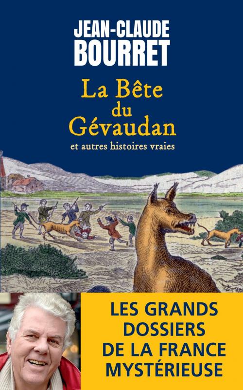 Cover of the book La bête du Gévaudan et autres histoires vraies by Jean-Claude Bourret, Archipel