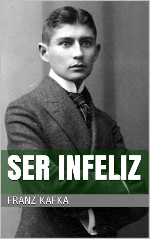 Cover of the book Ser infeliz by Franz Kafka, Books on Demand