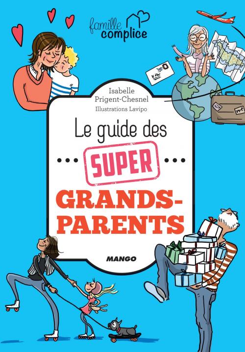 Cover of the book Le guide des super grands-parents by Isabelle Prigent-Chesnel, Mango