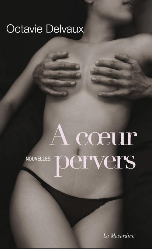 Cover of the book A coeur pervers. Nouvelles by Octavie Delvaux, Groupe CB