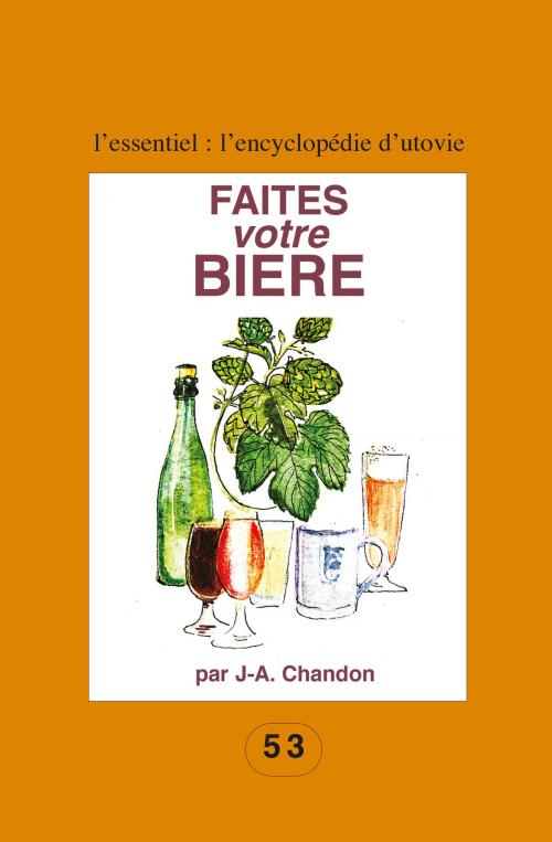 Cover of the book Faites votre bière by J.-A. Chandon, Editions Utovie