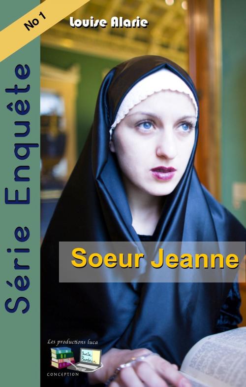 Cover of the book Soeur Jeanne by Louise Alarie, Les productions luca