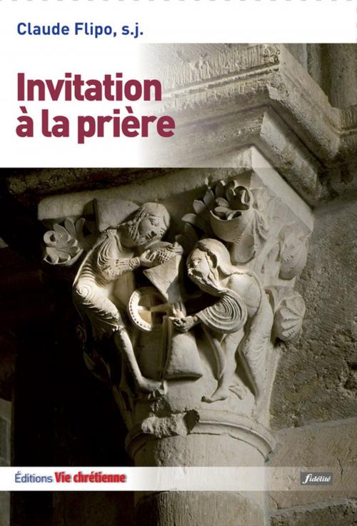 Cover of the book Invitation à la prière by Claude Flipo, Vie Chrétienne