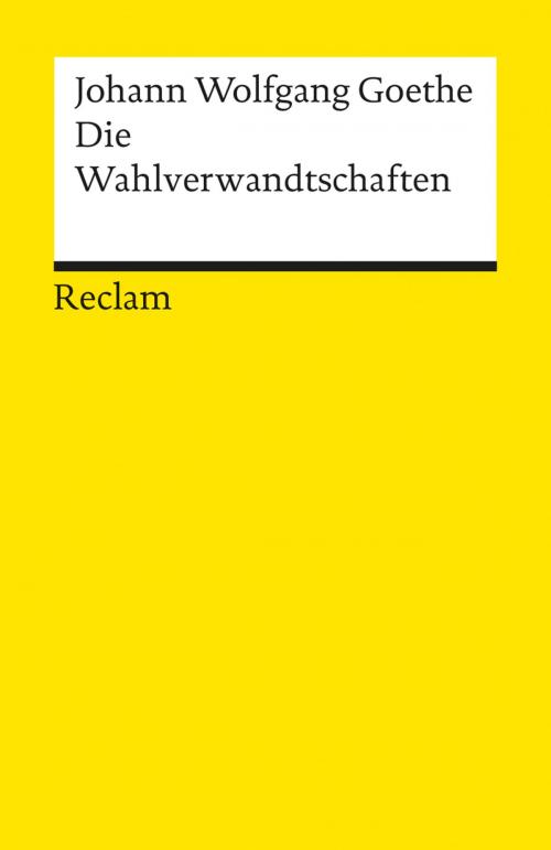 Cover of the book Die Wahlverwandtschaften by Johann Wolfgang Goethe, Benedikt Jeßing, Reclam Verlag