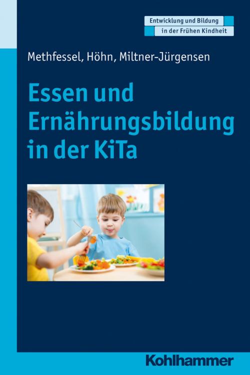 Cover of the book Essen und Ernährungsbildung in der KiTa by Barbara Methfessel, Kariane Höhn, Barbara Miltner-Jürgensen, Manfred Holodynski, Dorothee Gutknecht, Hermann Schöler, Kohlhammer Verlag