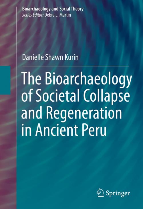 Cover of the book The Bioarchaeology of Societal Collapse and Regeneration in Ancient Peru by Danielle Shawn Kurin, Springer International Publishing