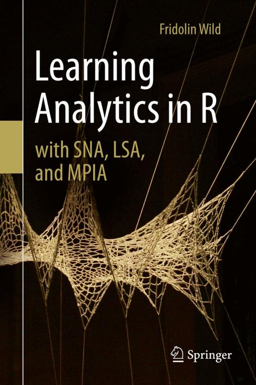 Cover of the book Learning Analytics in R with SNA, LSA, and MPIA by Fridolin Wild, Springer International Publishing