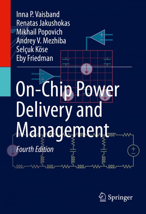 Cover of the book On-Chip Power Delivery and Management by Inna P. Vaisband, Renatas Jakushokas, Mikhail Popovich, Andrey V. Mezhiba, Selçuk Köse, Eby G. Friedman, Springer International Publishing