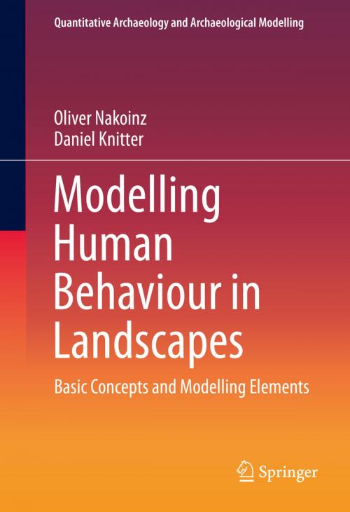 Cover of the book Modelling Human Behaviour in Landscapes by Daniel Knitter, Oliver Nakoinz, Springer International Publishing