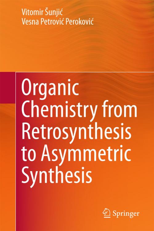Cover of the book Organic Chemistry from Retrosynthesis to Asymmetric Synthesis by Vitomir Šunjić, Vesna Petrović Peroković, Springer International Publishing
