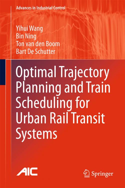 Cover of the book Optimal Trajectory Planning and Train Scheduling for Urban Rail Transit Systems by Yihui Wang, Bin Ning, Ton van den Boom, Bart De Schutter, Springer International Publishing
