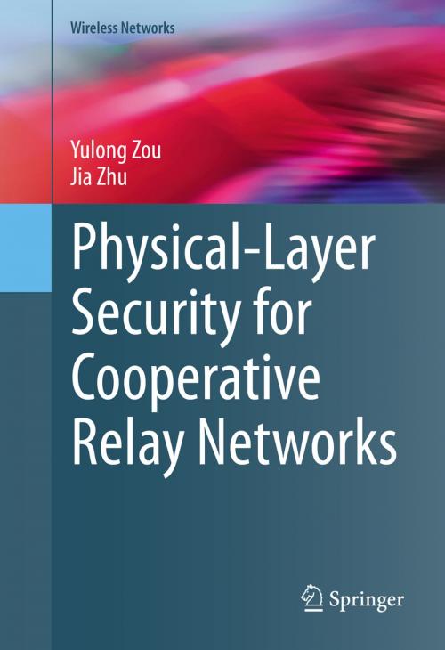 Cover of the book Physical-Layer Security for Cooperative Relay Networks by Yulong Zou, Jia Zhu, Springer International Publishing