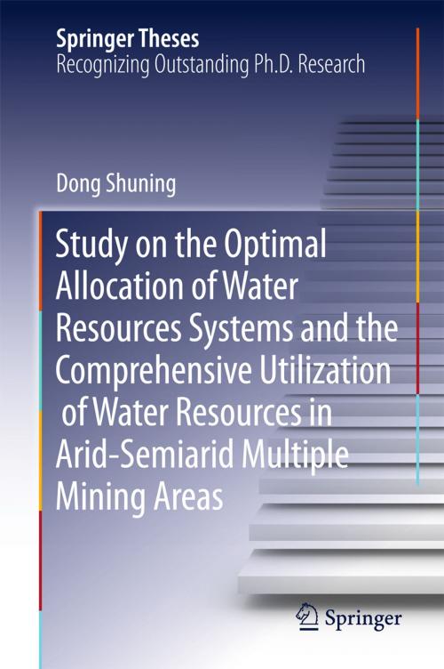 Cover of the book Study on the Optimal Allocation of Water Resources Systems and the Comprehensive Utilization of Water Resources in Arid-Semiarid Multiple Mining Areas by Shuning Dong, Springer International Publishing