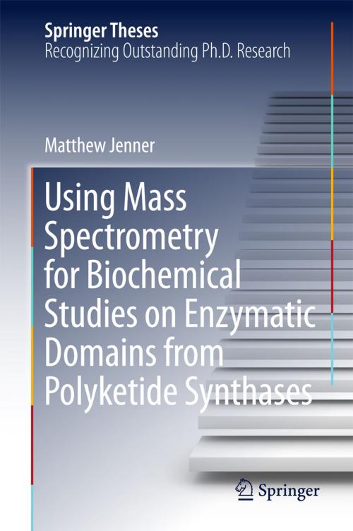 Cover of the book Using Mass Spectrometry for Biochemical Studies on Enzymatic Domains from Polyketide Synthases by Matthew Jenner, Springer International Publishing