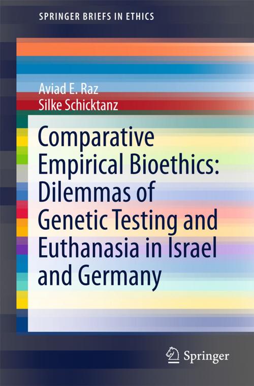 Cover of the book Comparative Empirical Bioethics: Dilemmas of Genetic Testing and Euthanasia in Israel and Germany by Aviad E. Raz, Silke Schicktanz, Springer International Publishing