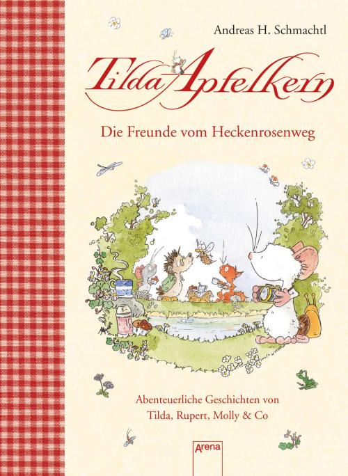 Cover of the book Die Freunde vom Heckenrosenweg. Abenteuerliche Geschichten von Tilda, Rupert, Molly & Co. by Andreas H. Schmachtl, Arena Verlag