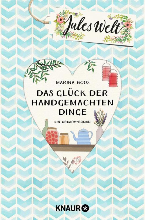 Cover of the book Jules Welt - Das Glück der handgemachten Dinge by Marina Boos, Knaur eBook
