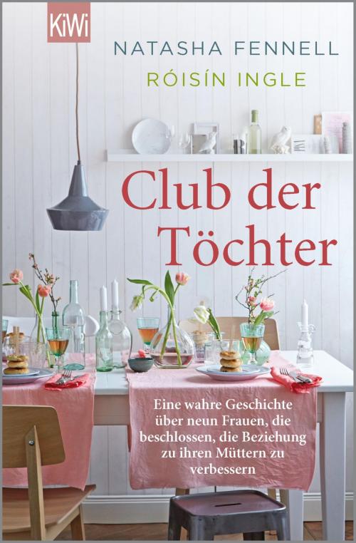 Cover of the book Club der Töchter by Róisín Ingle, Natasha Fennell, Kiepenheuer & Witsch eBook