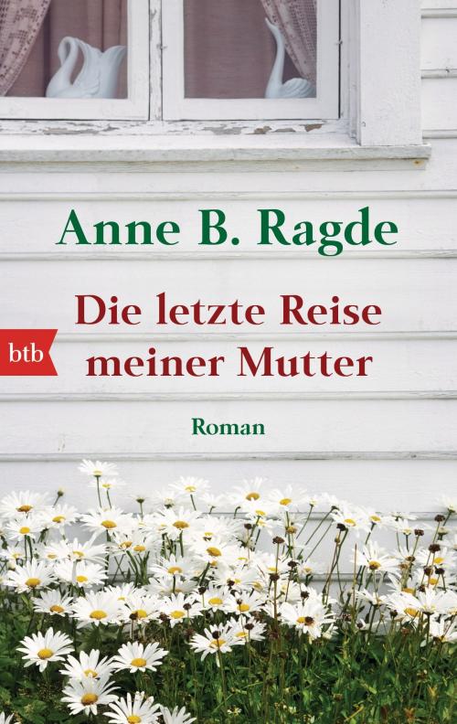 Cover of the book Die letzte Reise meiner Mutter by Anne B. Ragde, btb Verlag