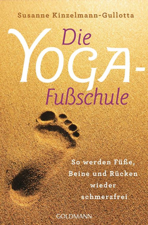 Cover of the book Die Yoga-Fußschule by Susanne Kinzelmann-Gullotta, Goldmann Verlag