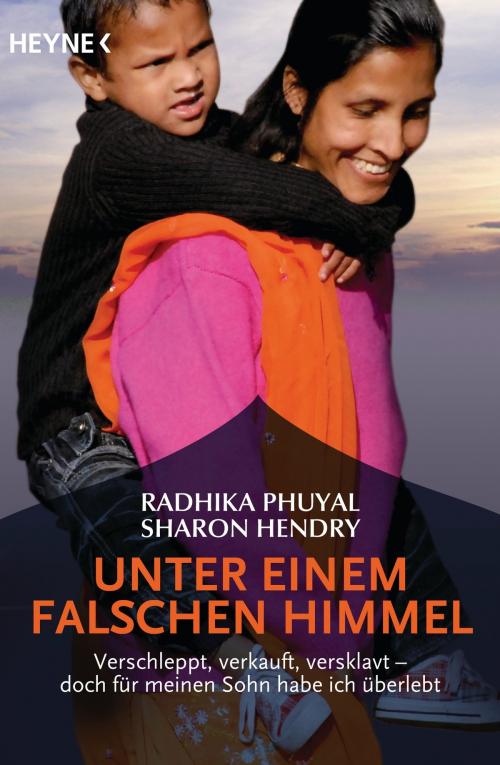 Cover of the book Unter einem falschen Himmel by Radhika Phuyal, Sharon Hendry, Heyne Verlag