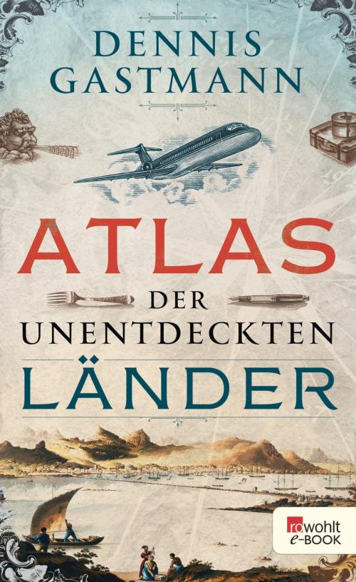Cover of the book Atlas der unentdeckten Länder by Dennis Gastmann, Rowohlt E-Book