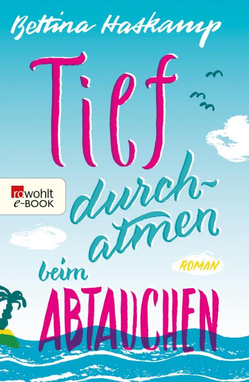 Cover of the book Tief durchatmen beim Abtauchen by Bettina Haskamp, Rowohlt E-Book