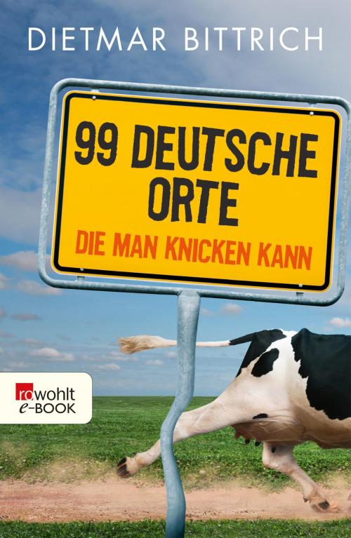 Cover of the book 99 deutsche Orte, die man knicken kann by Dietmar Bittrich, Rowohlt E-Book
