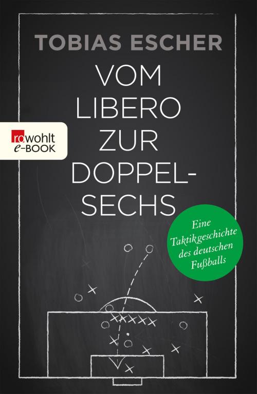 Cover of the book Vom Libero zur Doppelsechs by Tobias Escher, Rowohlt E-Book