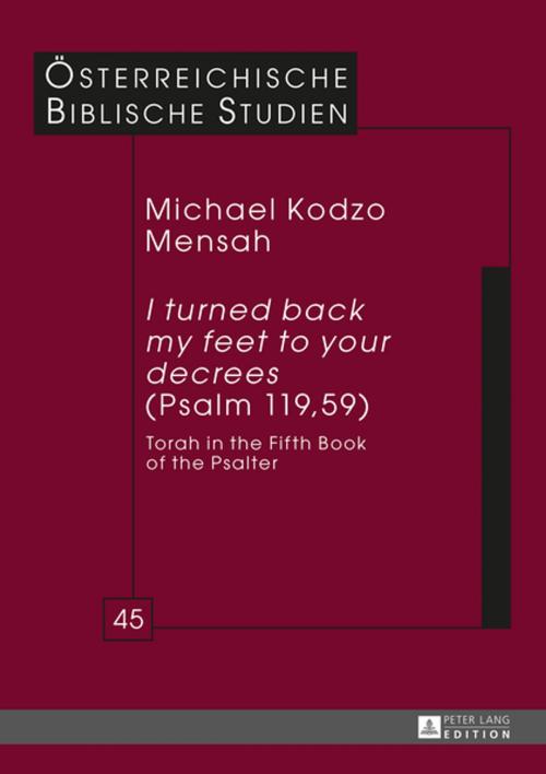 Cover of the book «I turned back my feet to your decrees» (Psalm 119, 59) by Michael Kodzo Mensah, Peter Lang