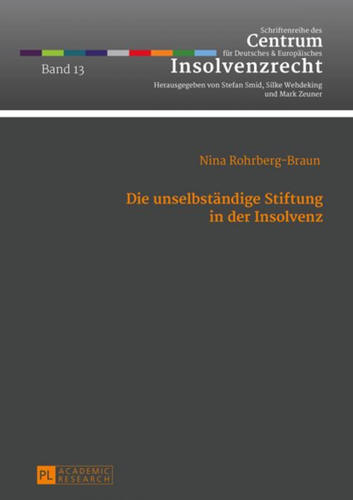 Cover of the book Die unselbstaendige Stiftung in der Insolvenz by Nina Rohrberg-Braun, Peter Lang