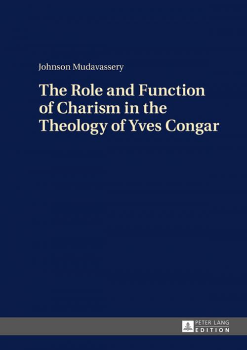 Cover of the book The Role and Function of Charism in the Theology of Yves Congar by Johnson Mudavassery, Peter Lang