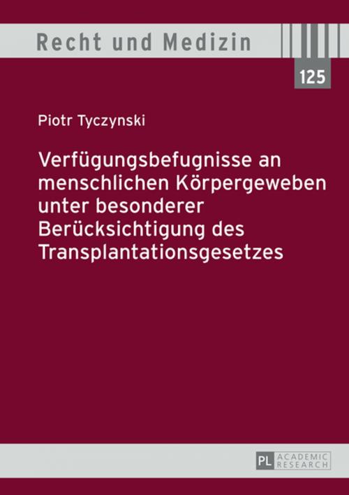 Cover of the book Verfuegungsbefugnisse an menschlichen Koerpergeweben unter besonderer Beruecksichtigung des Transplantationsgesetzes by Piotr Tyczynski, Peter Lang
