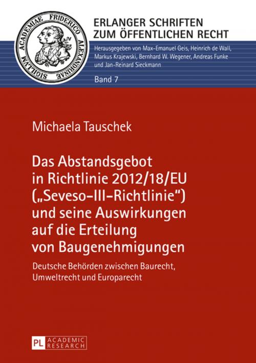Cover of the book Das Abstandsgebot in Richtlinie 2012/18/EU («Seveso-III-Richtlinie») und seine Auswirkungen auf die Erteilung von Baugenehmigungen by Michaela Mühlmann, Peter Lang