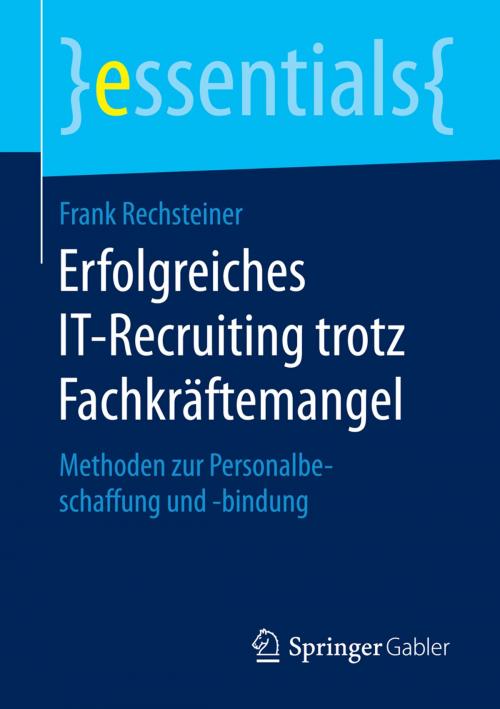Cover of the book Erfolgreiches IT-Recruiting trotz Fachkräftemangel by Frank Rechsteiner, Springer Fachmedien Wiesbaden