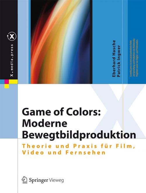 Cover of the book Game of Colors: Moderne Bewegtbildproduktion by Eberhard Hasche, Patrick Ingwer, Springer Berlin Heidelberg