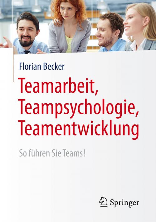 Cover of the book Teamarbeit, Teampsychologie, Teamentwicklung by Florian Becker, Springer Berlin Heidelberg