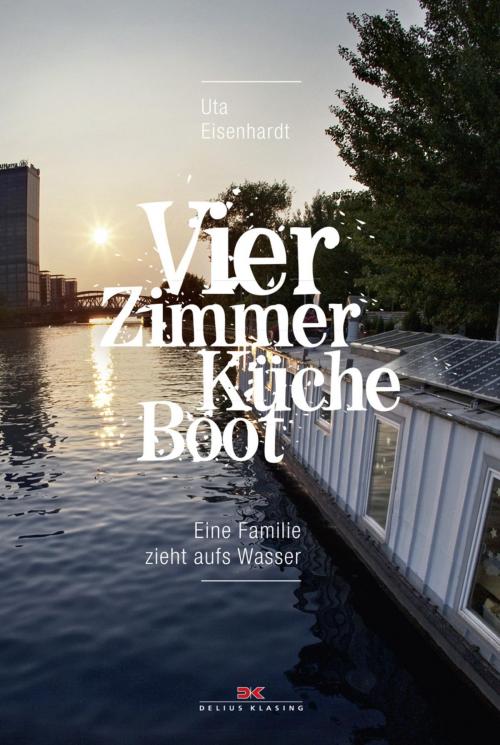 Cover of the book Vier Zimmer, Küche, Boot by Uta Eisenhardt, Delius Klasing Verlag