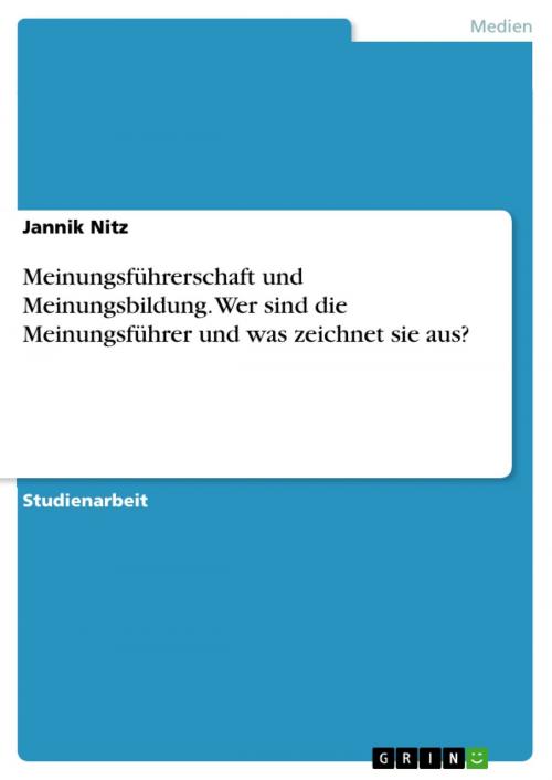 Cover of the book Meinungsführerschaft und Meinungsbildung. Wer sind die Meinungsführer und was zeichnet sie aus? by Jannik Nitz, GRIN Verlag