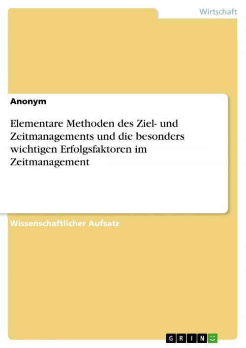 Cover of the book Elementare Methoden des Ziel- und Zeitmanagements und die besonders wichtigen Erfolgsfaktoren im Zeitmanagement by Anonym, GRIN Verlag