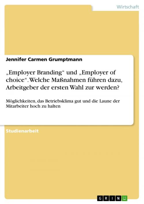 Cover of the book 'Employer Branding' und 'Employer of choice'. Welche Maßnahmen führen dazu, Arbeitgeber der ersten Wahl zur werden? by Jennifer Carmen Grumptmann, GRIN Verlag