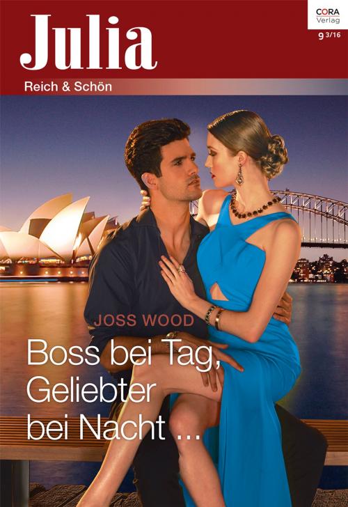 Cover of the book Boss bei Tag, Geliebter bei Nacht ... by Joss Wood, CORA Verlag