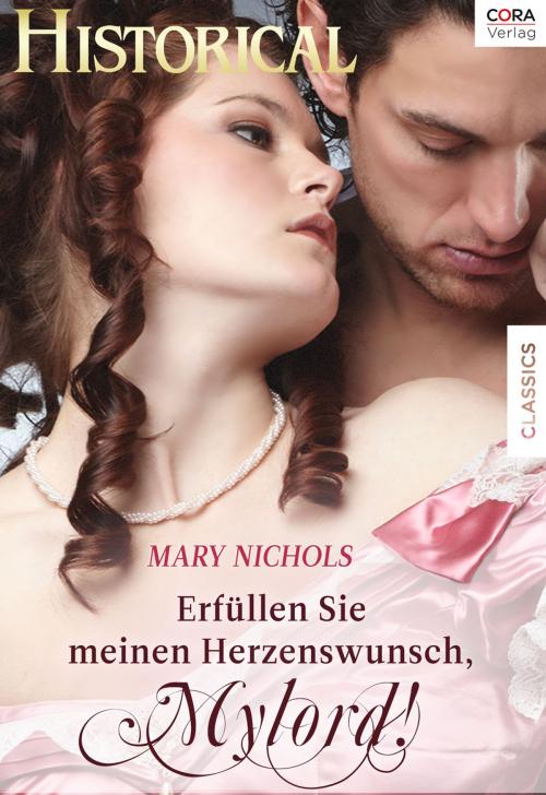 Cover of the book Erfüllen Sie meinen Herzenswunsch, Mylord! by Mary Nichols, CORA Verlag