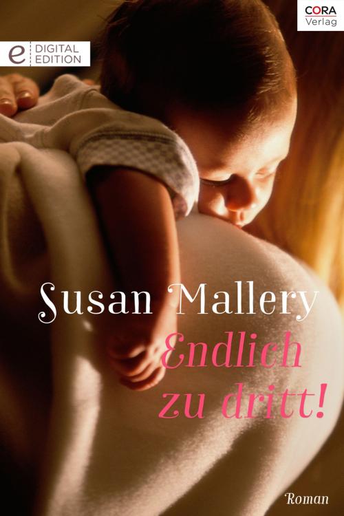 Cover of the book Endlich zu dritt! by Susan Mallery, CORA Verlag