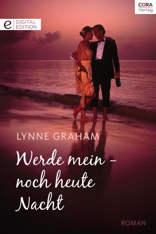 Cover of the book Werde mein - noch heute Nacht by Lynne Graham, CORA Verlag