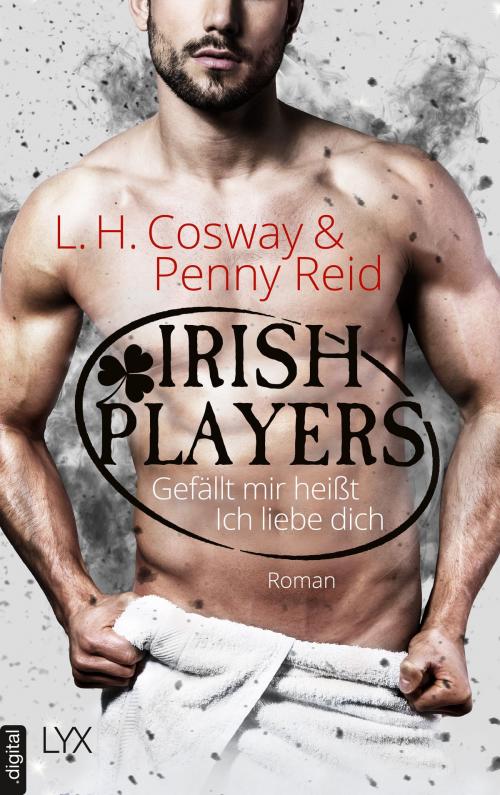 Cover of the book Irish Players - Gefällt mir heißt Ich liebe dich by Penny Reid, L. H. Cosway, LYX.digital