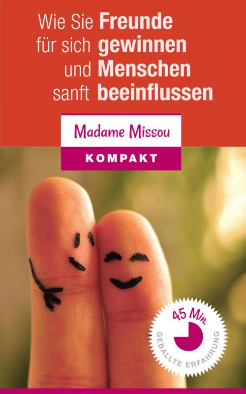 Cover of the book Wie Sie Freunde für sich gewinnen und Menschen sanft beeinflussen können by Madame Missou, BookRix