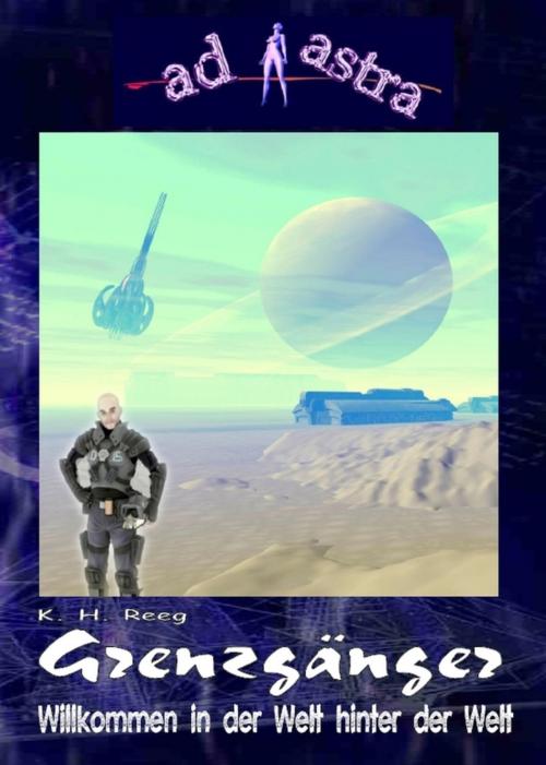 Cover of the book AD ASTRA 005 Buchausgabe: Grenzgänger by K. H. Reeg, BookRix