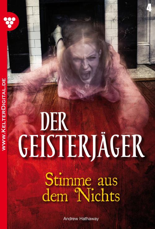 Cover of the book Der Geisterjäger 4 – Gruselroman by Andrew Hathaway, Kelter Media